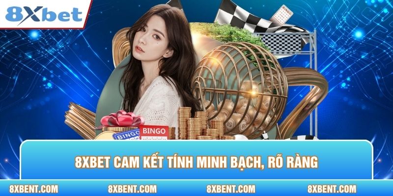 8xbet cam kết tính minh bạch, rõ ràng