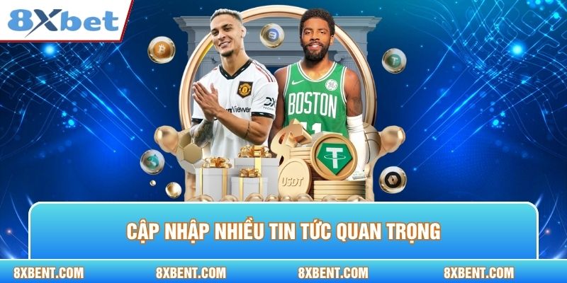 Cập nhập nhiều tin tức quan trọng