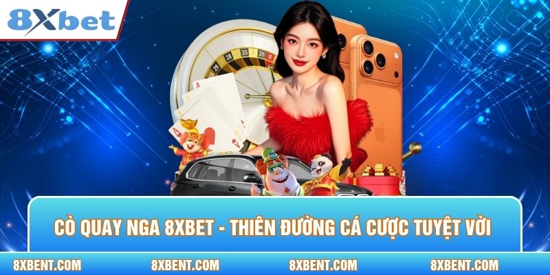 Cò Quay Nga 8xbet
