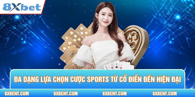 Đa dạng lựa chọn cược sports từ cổ điển đến hiện đại