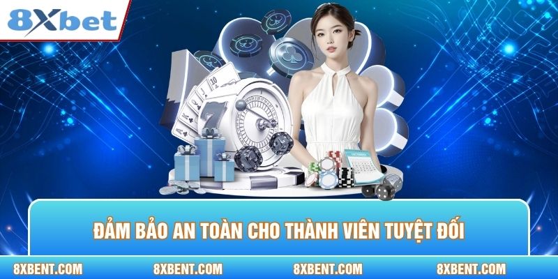 Đảm bảo an toàn cho thành viên tuyệt đối