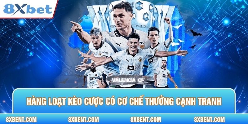 Hàng loạt kèo cược có cơ chế thưởng cạnh tranh