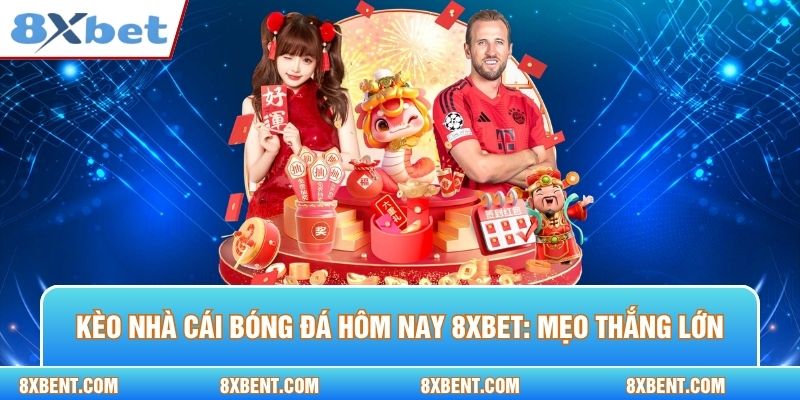 Kèo nhà cái bóng đá hôm nay 8xbet