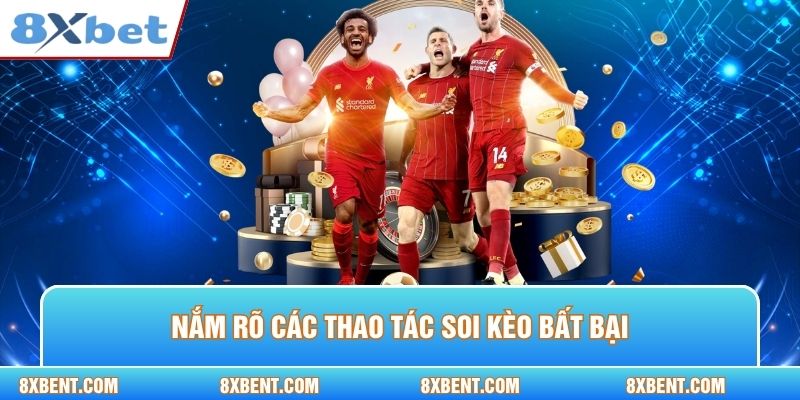 Nắm rõ các thao tác soi kèo bất bại