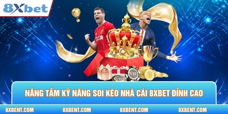 Nâng tầm kỹ năng soi kèo nhà cái 8xbet phân tích đỉnh cao