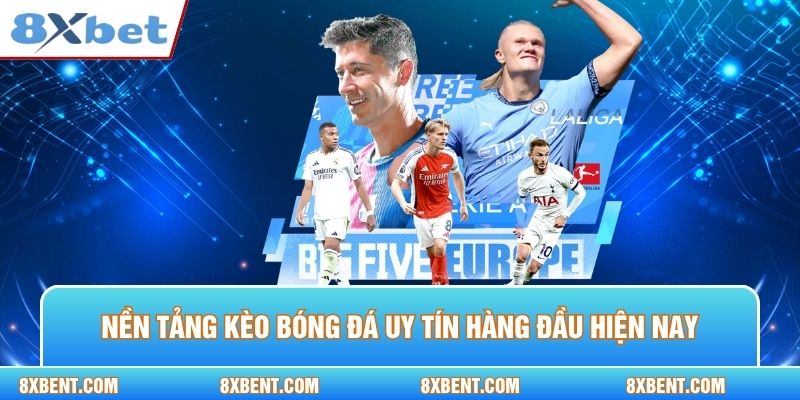 Nền tảng kèo bóng đá uy tín hàng đầu hiện nay