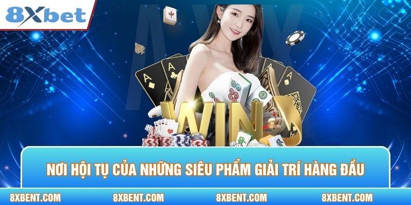 Nơi hội tụ của những siêu phẩm giải trí hàng đầu