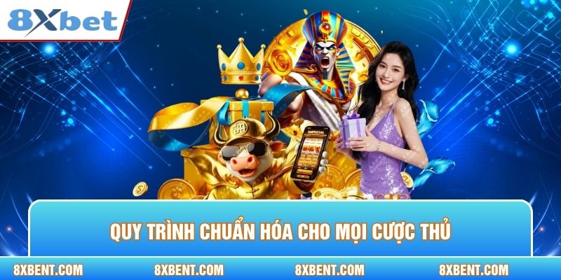 Quy trình chuẩn hóa cho mọi cược thủ