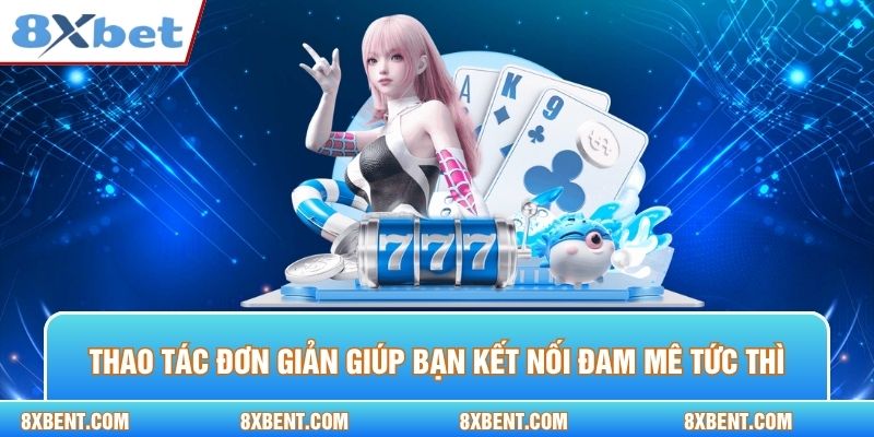 Thao tác đơn giản giúp bạn kết nối đam mê tức thì