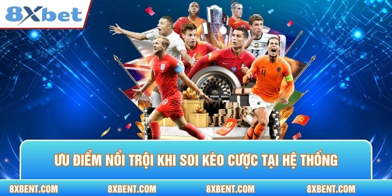 Ưu điểm nổi trội khi soi kèo cược tại hệ thống