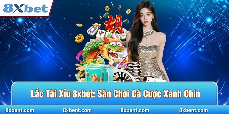 Lắc Tài Xỉu 8xbet